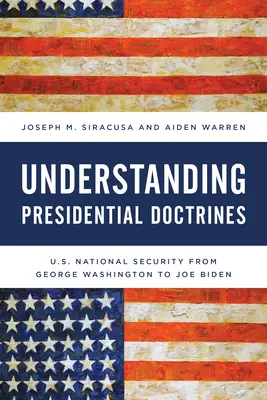 Porozumieť prezidentským doktrínam: Od George Washingtona po Joea Bidena: národná bezpečnosť USA - Understanding Presidential Doctrines: U.S. National Security from George Washington to Joe Biden
