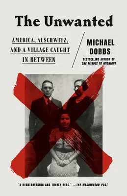 Nechcený: Amerika, Osvienčim a dedina, ktorá sa ocitla medzi nimi - The Unwanted: America, Auschwitz, and a Village Caught in Between