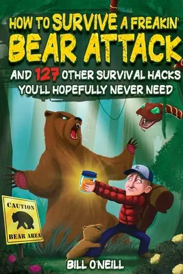 Ako prežiť útok podivného medveďa: A 127 ďalších návodov na prežitie, ktoré snáď nikdy nebudete potrebovať - How To Survive A Freakin' Bear Attack: And 127 Other Survival Hacks You'll Hopefully Never Need