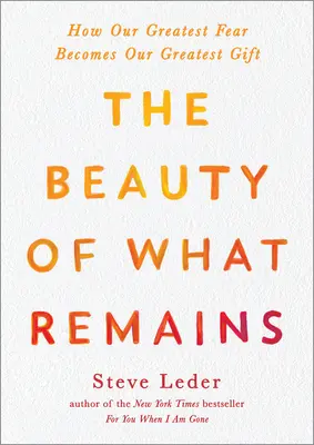 Krása toho, čo zostáva: Ako sa náš najväčší strach stáva naším najväčším darom - The Beauty of What Remains: How Our Greatest Fear Becomes Our Greatest Gift