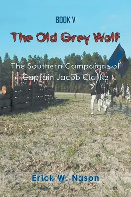 Starý sivý vlk: Južné ťaženia kapitána Jacoba Clarkea - The Old Grey Wolf: The Southern Campaigns of Captain Jacob Clarke