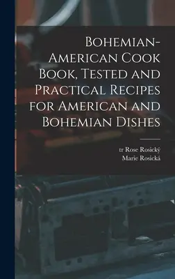 Česko-americká kuchárska kniha, overené a praktické recepty na americké a české jedlá - Bohemian-American Cook Book, Tested and Practical Recipes for American and Bohemian Dishes