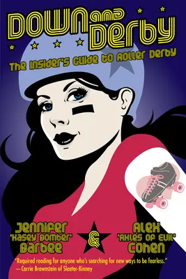 Down and Derby: Sprievodca pre zasvätených do kolieskových derby - Down and Derby: The Insider's Guide to Roller Derby