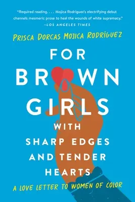 Pre hnedé dievčatá s ostrými hranami a nežnými srdcami: A Love Letter to Women of Color (Milostný list farebným ženám) - For Brown Girls with Sharp Edges and Tender Hearts: A Love Letter to Women of Color