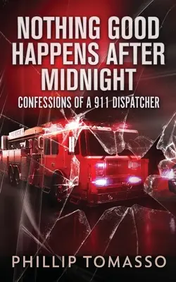 Po polnoci sa nič dobré nedeje: Confessions Of A 911 Dispatcher - Nothing Good Happens After Midnight: Confessions Of A 911 Dispatcher