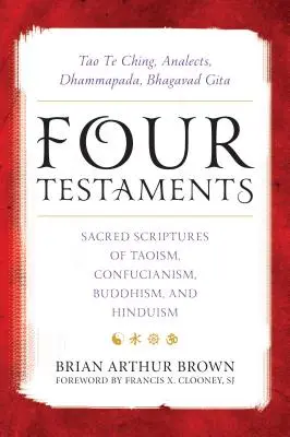 Štyri závety: Bhagavadgíta: Tao Te ťing, Analógy, Dhammapáda, Bhagavadgíta: Posvätné spisy taoizmu, konfucianizmu, budhizmu a hinduizmu - Four Testaments: Tao Te Ching, Analects, Dhammapada, Bhagavad Gita: Sacred Scriptures of Taoism, Confucianism, Buddhism, and Hinduism