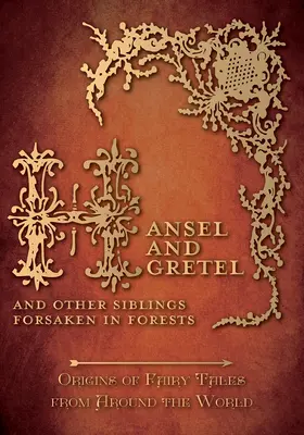 Jeníček a Mařenka - A ďalší súrodenci, ktorí sa stratili v lesoch (Pôvod rozprávok z celého sveta): Pôvod rozprávok z celého sveta - Hansel and Gretel - And Other Siblings Forsaken in Forests (Origins of Fairy Tales from Around the World): Origins of Fairy Tales from Around the Worl