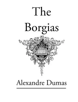 Borgiovci: Pôvodný klasický román - The Borgias: Original Classic Novel