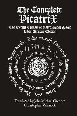 Kompletný Picatrix: Vydanie okultnej klasiky astrologickej mágie Liber Atratus - The Complete Picatrix: The Occult Classic of Astrological Magic Liber Atratus Edition