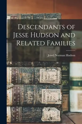 Potomkovia Jesseho Hudsona a príbuzných rodín - Descendants of Jesse Hudson and Related Families