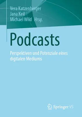 Podcasty: Perspektiven Und Potenziale Eines Digitalen Mediums - Podcasts: Perspektiven Und Potenziale Eines Digitalen Mediums