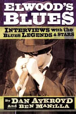 Elwoodovo blues: Elwoodwood: rozhovory s legendami a hviezdami blues - Elwood's Blues: Interviews with the Blues Legends & Stars