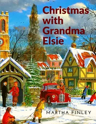 Vianoce s babičkou Elsie: Vianočný príbeh s Elsie - Christmas with Grandma Elsie: A Christmas Story