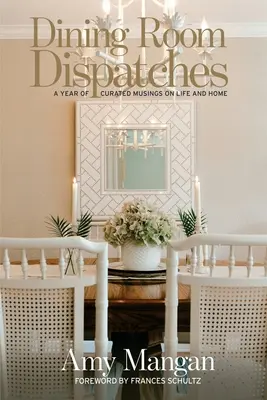Odoslanie z jedálne: A Year of Curated Musings on Life and Home - Dining Room Dispatches: A Year of Curated Musings on Life and Home