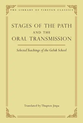 Etapy cesty a ústne odovzdávanie: Vybrané učenia školy Geluk - Stages of the Path and the Oral Transmission: Selected Teachings of the Geluk School