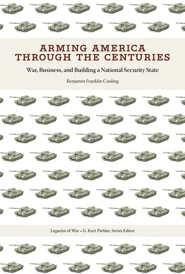 Vyzbrojovanie Ameriky v priebehu storočí: Vojna, obchod a budovanie štátu národnej bezpečnosti - Arming America Through the Centuries: War, Business, and Building a National Security State