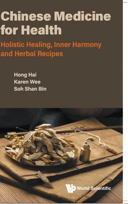Čínska medicína pre zdravie: Celostné liečenie, vnútorná harmónia a bylinné recepty - Chinese Medicine for Health: Holistic Healing, Inner Harmony and Herbal Recipes