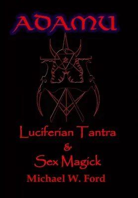 ADAMU - Luciferiánska sexuálna mágia - Ahrimanova edícia - ADAMU - Luciferian Sex Magick - Ahriman Edition