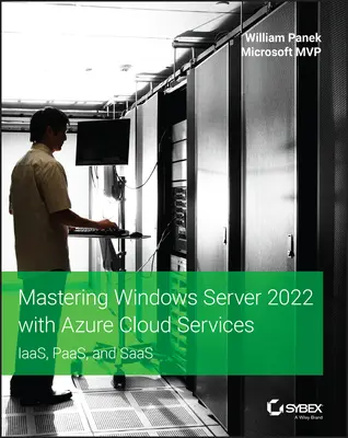 Mastering Windows Server 2022 with Azure Cloud Services: Iaas, Paas a Saas - Mastering Windows Server 2022 with Azure Cloud Services: Iaas, Paas, and Saas