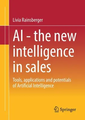 AI - nová inteligencia v predaji: Nástroje, aplikácie a možnosti umelej inteligencie - AI - The New Intelligence in Sales: Tools, Applications and Potentials of Artificial Intelligence
