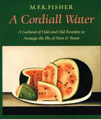 A Cordiall Water: A Garland of Odd and Old Receipts to Assuice the Ills of Man and Beast - A Cordiall Water: A Garland of Odd and Old Receipts to Assuage the Ills of Man and Beast