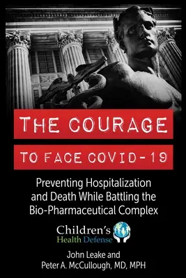 Odvaha čeliť Covid-19: Prevencia hospitalizácie a smrti v boji proti biofarmaceutickému komplexu - The Courage to Face Covid-19: Preventing Hospitalization and Death While Battling the Bio-Pharmaceutical Complex