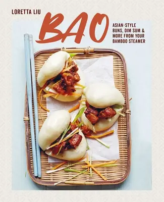 Bao: Bažanty v ázijskom štýle, Dim Sum a ďalšie produkty z vášho bambusového parného stroja - Bao: Asian-Style Buns, Dim Sum and More from Your Bamboo Steamer