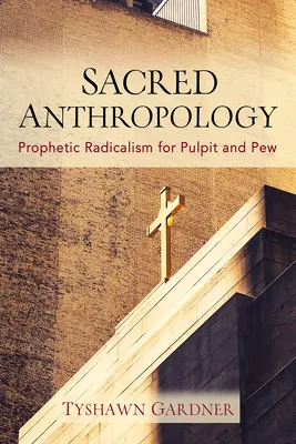 Posvätná antropológia: Prorocký radikalizmus pre kazateľnicu a kostol - Sacred Anthropology: Prophetic Radicalism for Pulpit and Pew