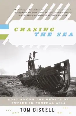 Honba za morom: Stratený medzi duchmi impéria v Strednej Ázii - Chasing the Sea: Lost Among the Ghosts of Empire in Central Asia