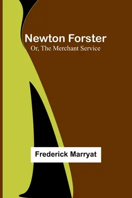 Newton Forster; alebo obchodná služba - Newton Forster; Or, The Merchant Service
