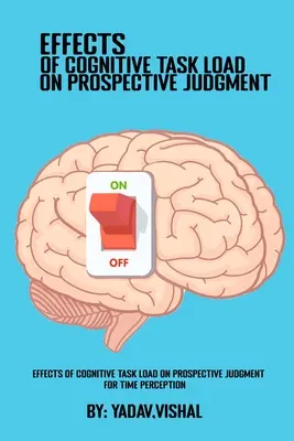 Účinky zaťaženia kognitívnou úlohou na perspektívne usudzovanie pri vnímaní času - Effects Of Cognitive Task Load On Prospective Judgment For Time Perception