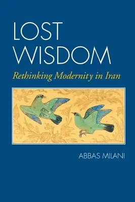 Stratená múdrosť: Prehodnotenie modernosti v Iráne - Lost Wisdom: Rethinking Modernity in Iran