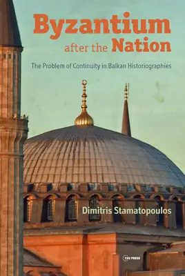 Byzancia po národe: Problém kontinuity v balkánskych historiografiách - Byzantium After the Nation: The Problem of Continuity in Balkan Historiographies