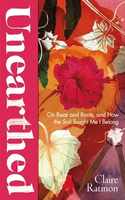 Odhalené: O rase a koreňoch a o tom, ako ma pôda naučila, že k nej patrím - Unearthed: On Race and Roots, and How the Soil Taught Me I Belong