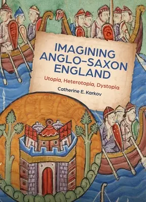 Imagining Anglo-Saxon England: Utópia, heterotopia, dystopia - Imagining Anglo-Saxon England: Utopia, Heterotopia, Dystopia