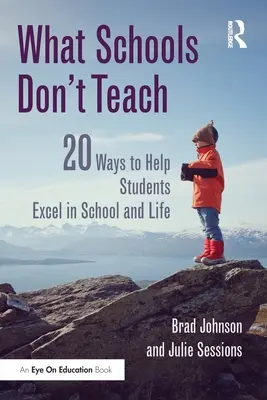 Čo sa v školách neučí: 20 spôsobov, ako pomôcť žiakom vyniknúť v škole a v živote - What Schools Don't Teach: 20 Ways to Help Students Excel in School and Life