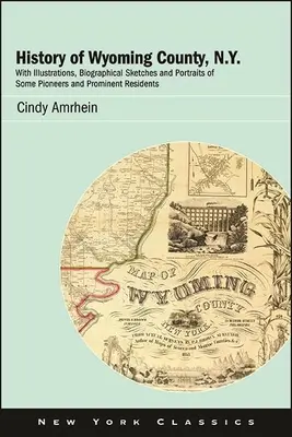 História okresu Wyoming, N.Y: S ilustráciami, životopisnými náčrtmi a portrétmi niektorých priekopníkov a významných obyvateľov - History of Wyoming County, N.Y.: With Illustrations, Biographical Sketches and Portraits of Some Pioneers and Prominent Residents