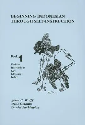 Začiatky indonézštiny prostredníctvom samoštúdia, kniha 1: predslov, inštrukcie, kľúč, slovník, index - Beginning Indonesian Through Self-Instruction, Book 1: Preface, Instructions, Key, Glossary, Index