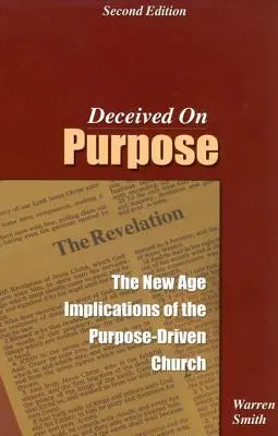 Oklamaný zámerom: New Age Implications of the Purpose Driven Church (Účelovo riadená cirkev) - Deceived on Purpose: The New Age Implications of the Purpose Driven Church