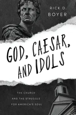 Boh, cisár a modly: Cirkev a boj o dušu Ameriky - God, Caesar, and Idols: The Church and the Struggle for America's Soul