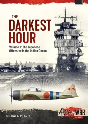 Najtemnejšia hodina: 1942: Japonská ofenzíva v Indickom oceáne - úvodné ťahy - The Darkest Hour: Volume 1: The Japanese Offensive in the Indian Ocean 1942 - The Opening Moves