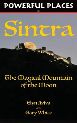 Mocné miesta v Sintre: Magická hora Mesiaca - Powerful Places in Sintra: The Magical Mountain of the Moon