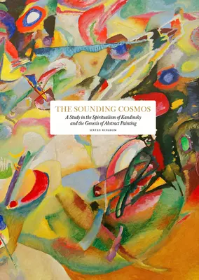 Zvučiaci vesmír: Štúdia o Kandinského špiritizme a genéze abstraktného maliarstva - The Sounding Cosmos: A Study in the Spiritualism of Kandinsky and the Genesis of Abstract Painting