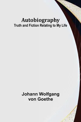 Autobiografia: Pravda a beletria z môjho života - Autobiography: Truth and Fiction Relating to My Life
