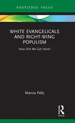 Bieli evanjelikáli a pravicový populizmus: Ako sme sa sem dostali? - White Evangelicals and Right-Wing Populism: How Did We Get Here?
