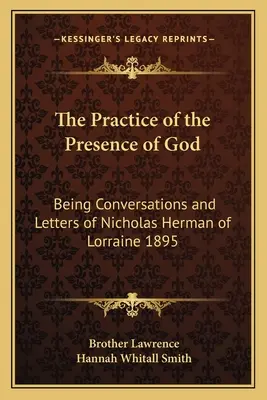 Prax Božej prítomnosti: Rozhovory a listy Mikuláša Hermana Lotrinského 1895 - The Practice of the Presence of God: Being Conversations and Letters of Nicholas Herman of Lorraine 1895