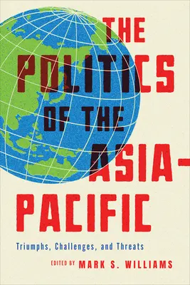 Politika ázijsko-tichomorského regiónu: Triumfy, výzvy a hrozby - The Politics of the Asia-Pacific: Triumphs, Challenges, and Threats