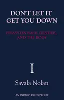 Nenechaj sa tým znechutiť - Eseje o rase, pohlaví a tele - Don't Let It Get You Down - Essays on Race, Gender and the Body