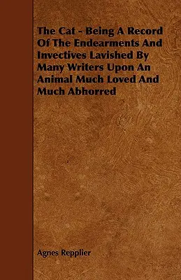 Kočka - záznam o nadávkach a invektívach, ktorými mnohí spisovatelia častujú zviera, ktoré je veľmi milované a veľmi nenávidené - The Cat - Being a Record of the Endearments and Invectives Lavished by Many Writers Upon an Animal Much Loved and Much Abhorred