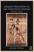 Nemecká filozofia v dvadsiatom storočí: Dilthey až Honneth - German Philosophy in the Twentieth Century: Dilthey to Honneth